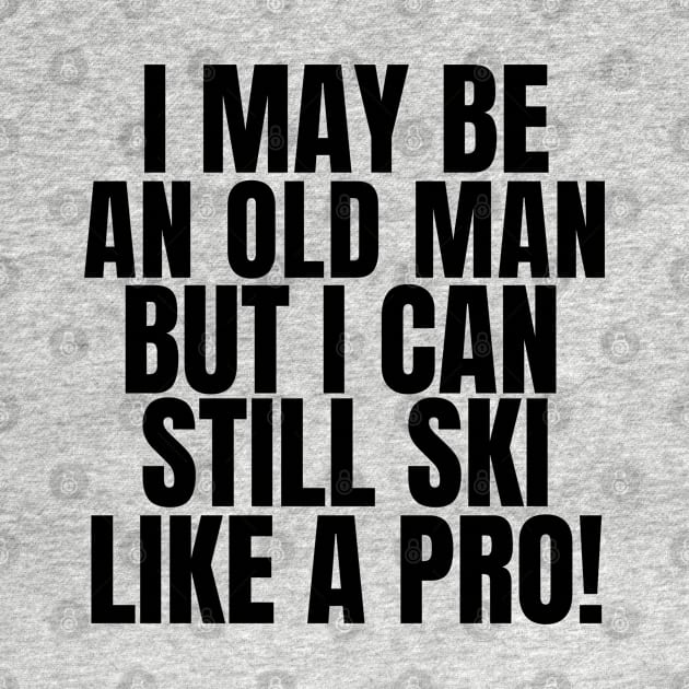 Never underestimate an old man who loves skiing! by mksjr